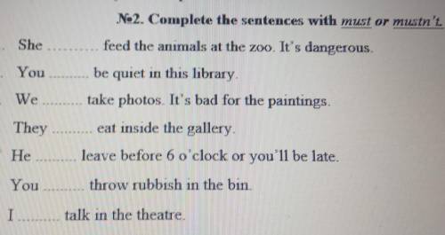 Complete the sentences with must or mustn't.1. She.......feed the animals at the zoo. It's ......be
