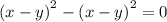  {(x - y)}^{2} - {(x - y)}^{2} = 0