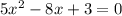 5x^{2} - 8x + 3 = 0