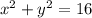 {x}^{2} + {y}^{2} = 16