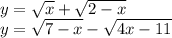 y=\sqrt{x} +\sqrt{2-x} \\y=\sqrt{7-x}-\sqrt{4x-11}