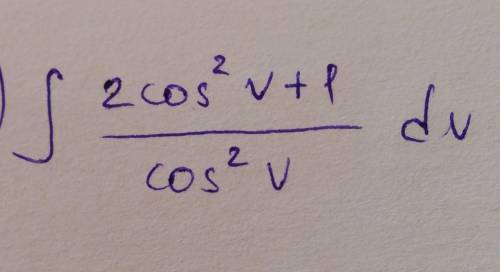 Найти неопределённый интеграл 2cos^2v+1/cos^2v dv​