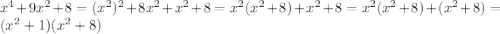 x^4+9x^2+8=(x^2)^2+8x^2+x^2+8=x^2(x^2+8)+x^2+8=x^2(x^2+8)+(x^2+8)=(x^2+1)(x^2+8)