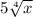 5\sqrt[4]{x}