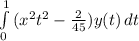 \int\limits^1_0 {(x^{2}t^{2}-\frac{2}{45}) y(t) } \, dt