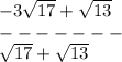 -3\sqrt{17} + \sqrt{13} \\ -------\\ \sqrt{17} + \sqrt{13}