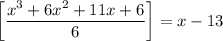 \left[ \dfrac{x^3+6x^2+11x+6}{6} \right] =x-13