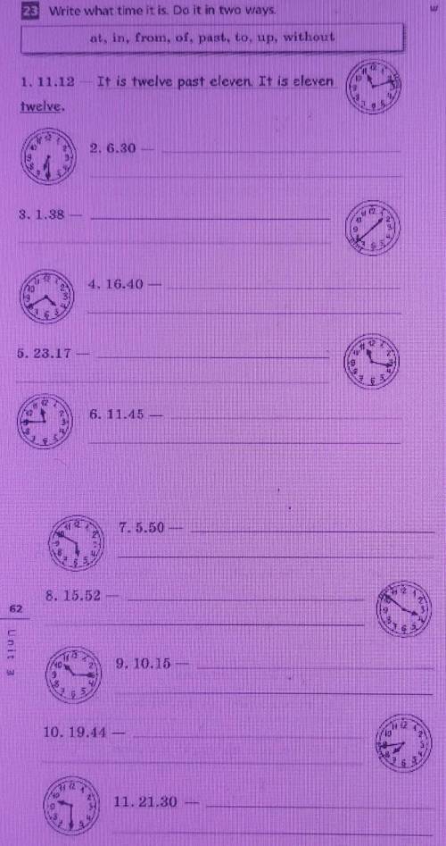 23 Write what time it is. Do it in two ways. at, in, from, of, past, to, up, without11121. 11.12