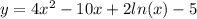 y = 4 {x}^{2} - 10x + 2 ln(x) - 5