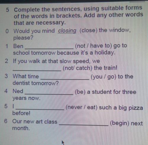 0 Would you mind closing close) the window, please?1 Ben(not/ have to go toschool tomorrow because i