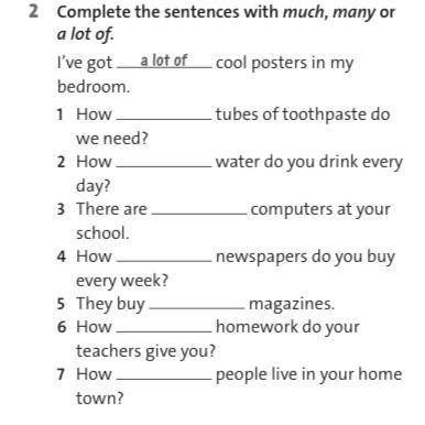 2 Complete the sentences with much, many or a lot of