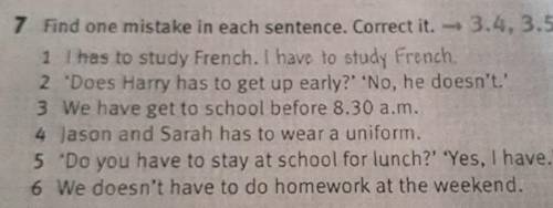 2 'Does Harry has to get up early?' 'No, he doesn't.'3 we have get to school before 8.30 a.m.4 Jason