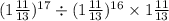 (1 \frac{11}{13} ) {}^{17} \div (1 \frac{11}{13} ) {}^{16} \times 1 \frac{11}{13}