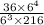 \frac{36 \times 6 {}^{4} }{6 {}^{3} \times 216}