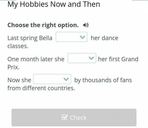 Choose the right option. Last spring Bella_____ her dance classes.One month later she______her firs