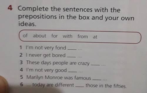 Complete the sentences with the prepositions in the box and your own ideas.​