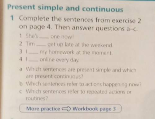 Complete the sentences from exercise 2 on page 4. Then answer questions a-c.1 She's - one now!2 Tim