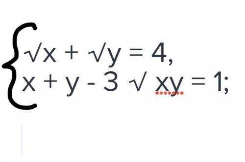 √x + √y = 4, x + y - 3 √ xy = 1;