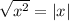 \sqrt{x ^{2} } = |x|
