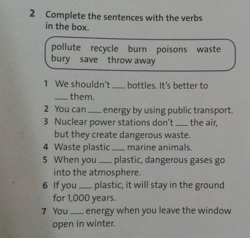 2 Complete the sentences with the verbs in the box.pollute recycle burn poisons wastebury save throw