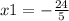 x1 = - \frac{24}{5}