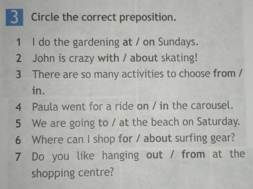 3)Circle the correct preposition. A1 I do the gardening /at / on/ Sundays.2 John is crazy /with / ab