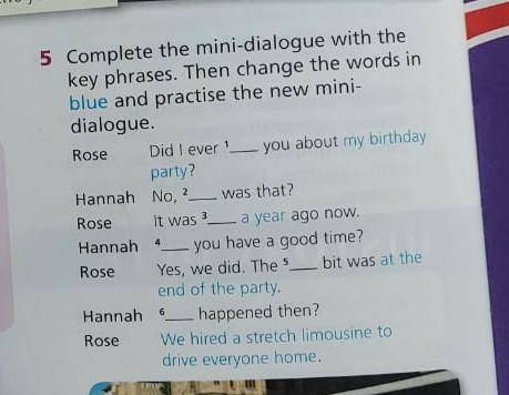 5 Complete the mini-dialogue with the key phrases.Then change the words in blue and practise the new