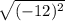 \sqrt{( - 12) { }^{2} }