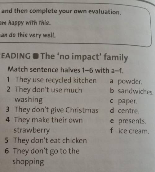 READING - The 'no impact' family 3 Match sentence halves 1-6 with a-11 They use recycled kitchen a p