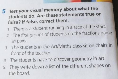 5 Test your visual memory about what the students do. Are these statements true orfalse? If false, c