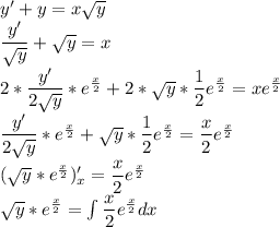 y'+y=x\sqrt{y}\\ \dfrac{y'}{\sqrt{y}}+\sqrt{y}=x\\ 2*\dfrac{y'}{2\sqrt{y}}*e^\frac{x}{2}+2*\sqrt{y}*\dfrac{1}{2}e^\frac{x}{2}=xe^\frac{x}{2}\\ \dfrac{y'}{2\sqrt{y}}*e^\frac{x}{2}+\sqrt{y}*\dfrac{1}{2}e^\frac{x}{2}=\dfrac{x}{2}e^\frac{x}{2}\\ (\sqrt{y}*e^\frac{x}{2})'_x=\dfrac{x}{2}e^\frac{x}{2}\\ \sqrt{y}*e^\frac{x}{2}=\int \dfrac{x}{2}e^\frac{x}{2} dx