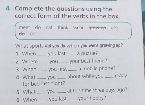 Complete the questions using the correct form of the verbs in the box.meet do eat think wear grow up