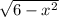 \sqrt{6 - x {}^{2} }