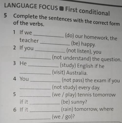 5. Complete the sentences with the correct form of the verbs.1. If we(do) our homework, theteacher(b
