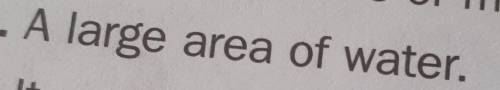 Переведите A large area of water что это в кроссворде?​