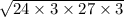 \sqrt{24 \times 3 \times 27 \times 3}