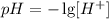 pH = -\lg[H^+]