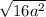 \sqrt{16a {}^{2} }