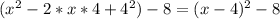 (x^2-2*x*4+4^2)-8=(x-4)^2-8