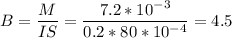 \displaystyle B=\frac{M}{IS}=\frac{7.2*10^{-3}}{0.2*80*10^{-4}}=4.5