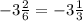 -3\frac{2}{6} = -3\frac{1}{3}