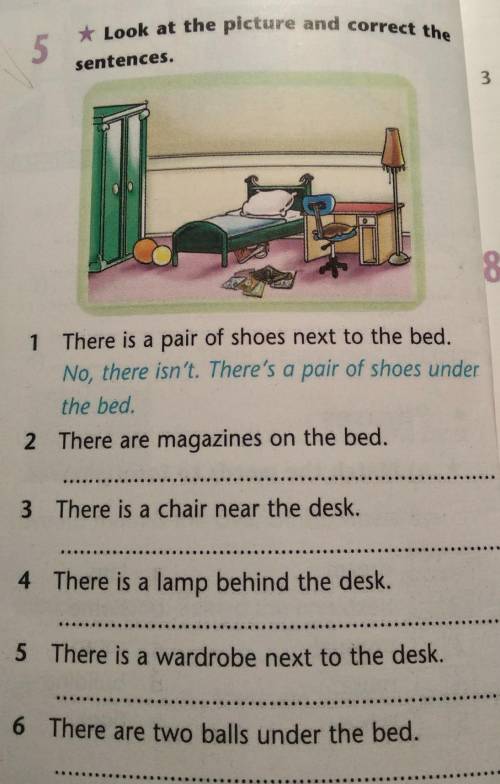 5 Look at the picture and correct the sentences.1 There is a pair of shoes next to the bed.No, there