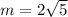 m = 2 \sqrt{5}