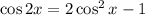 \cos 2x = 2\cos^{2}x - 1