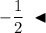 - \dfrac{1}{2} ~ \blacktriangleleft