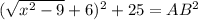 (\sqrt{x^2-9}+6)^2+25=AB^2