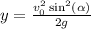 y = \frac{v^2_0\sin^2(\alpha)}{2g}