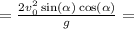 = \frac{2v^2_0\sin(\alpha)\cos(\alpha)}{g} =