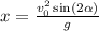 x = \frac{v^2_0\sin(2\alpha)}{g}