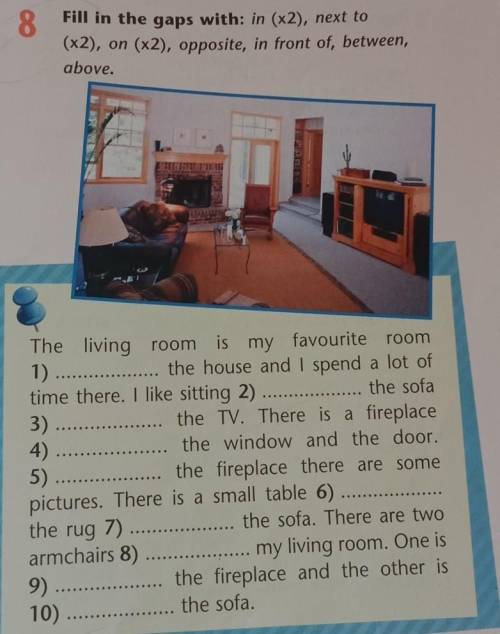 8 Fill in the gaps with: in (x2), next to(x2), on (x2), opposite, in front of, between,above.roomThe